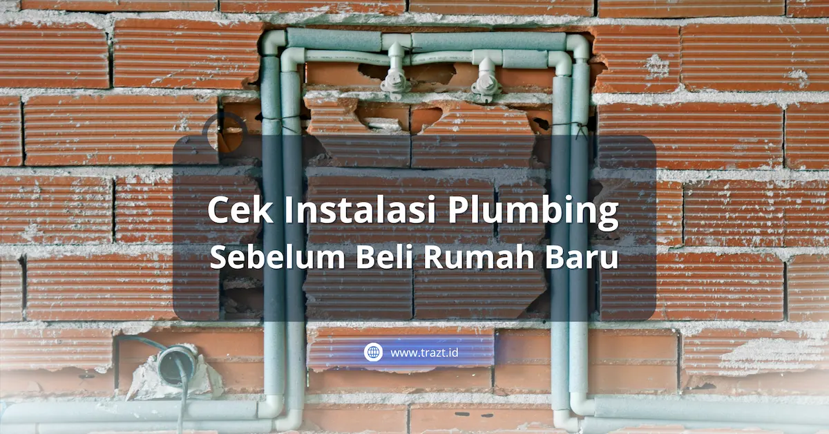 Cek Instalasi Plumbing Sebelum Beli Rumah Baru