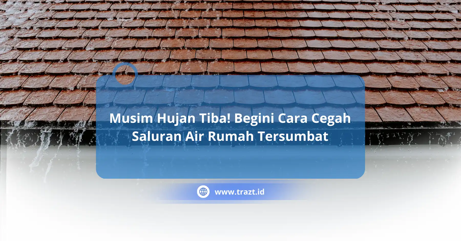 Musim Hujan Tiba! Begini Cara Cegah Saluran Air Rumah Tersumbat