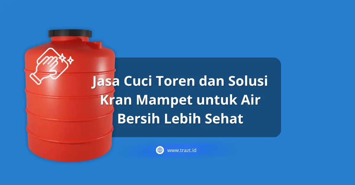 Jasa Cuci Toren dan Solusi Kran Mampet untuk Air Bersih Lebih Sehat